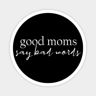 Good Moms Say Bad Words Magnet